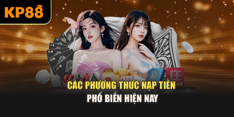 Các phương thức nạp tiền phổ biến hiện nay