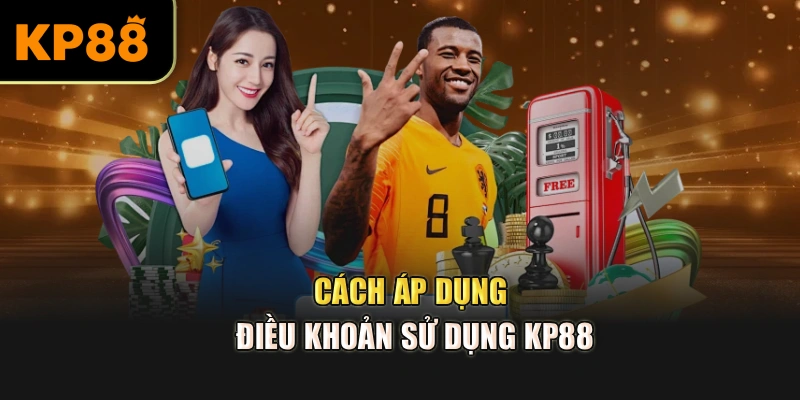 Cách áp dụng điều khoản sử dụng KP88