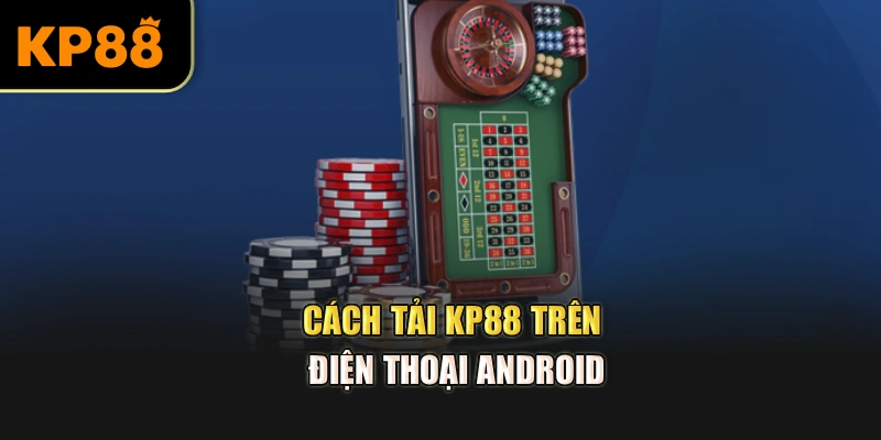 Cách tải KP88 trên điện thoại Android