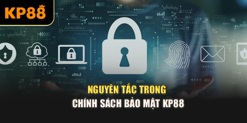 Nguyên tắc trong chính sách bảo mật KP88