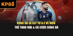 Bóng Đá Là Gì? Từ A-Z Về Môn Thể Thao Vua & Cá Cược Bóng Đá