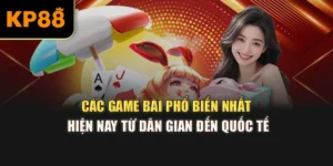 Các Game Bài Phổ Biến Nhất Hiện Nay Từ Dân Gian Đến Quốc Tế