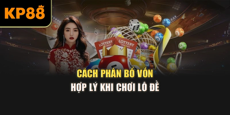 cách phân bổ vốn hợp lý khi chơi lô đề