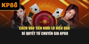 Cách Vào Tiền Nuôi Lô Hiệu Quả | Bí Quyết Từ Chuyên Gia KP88