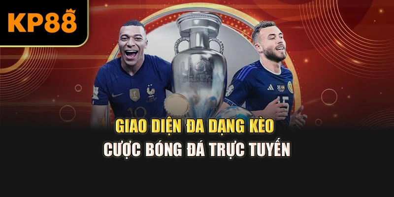 Giao diện đa dạng kèo cược bóng đá trực tuyến