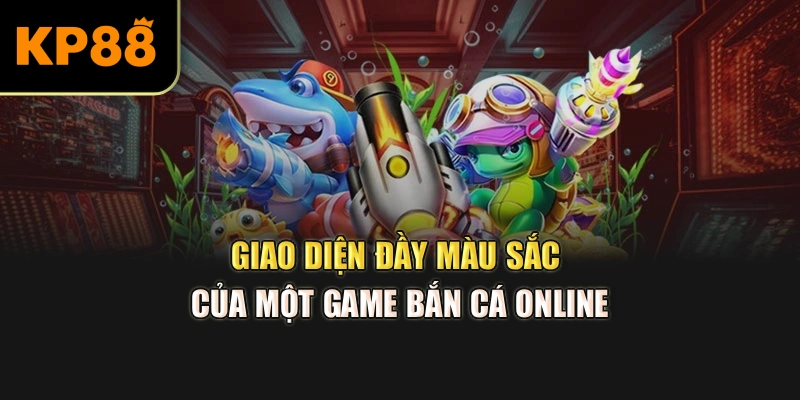 Giao diện đầy màu sắc của một game bắn cá online