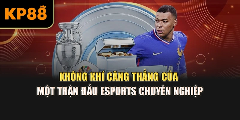 Không khí căng thẳng của một trận đấu Esports chuyên nghiệp
