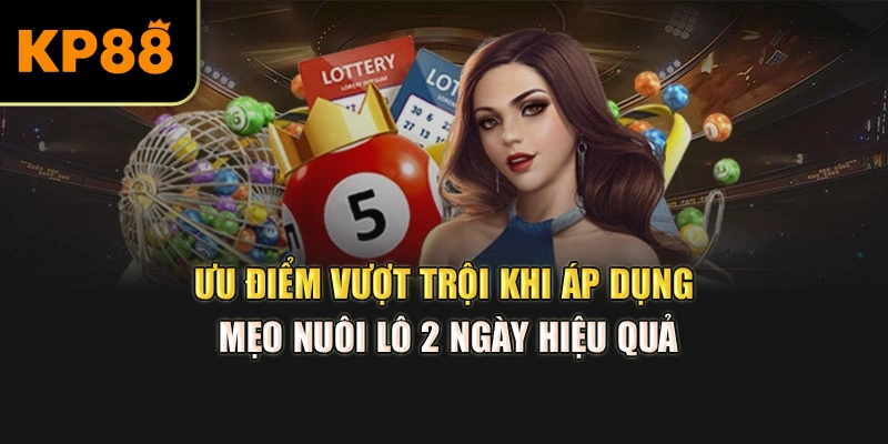 Ưu điểm vượt trội khi áp dụng mẹo nuôi lô 2 ngày hiệu quả